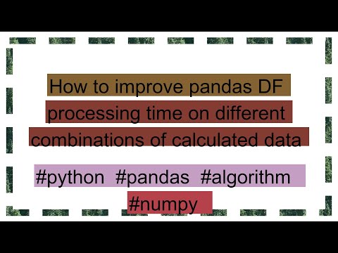How to improve pandas DF processing time on different combinations of calculated data