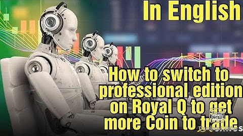 How to switch to professional edition on Royal Q to get more Coin to trade