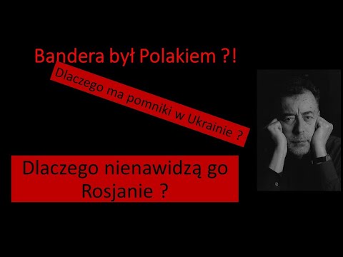 Kim był Bandera? Dlaczego nienawidzi go Moskwa?