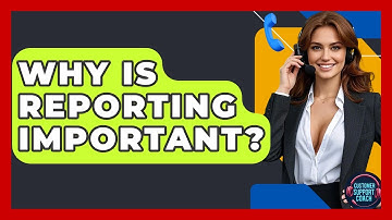 Why Is Reporting Important? - Customer Support Coach