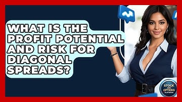 What Is The Profit Potential And Risk For Diagonal Spreads? - Stock and Options Playbook