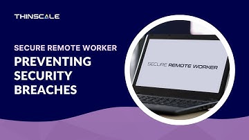 Preventing security breaches with Secure Remote Worker