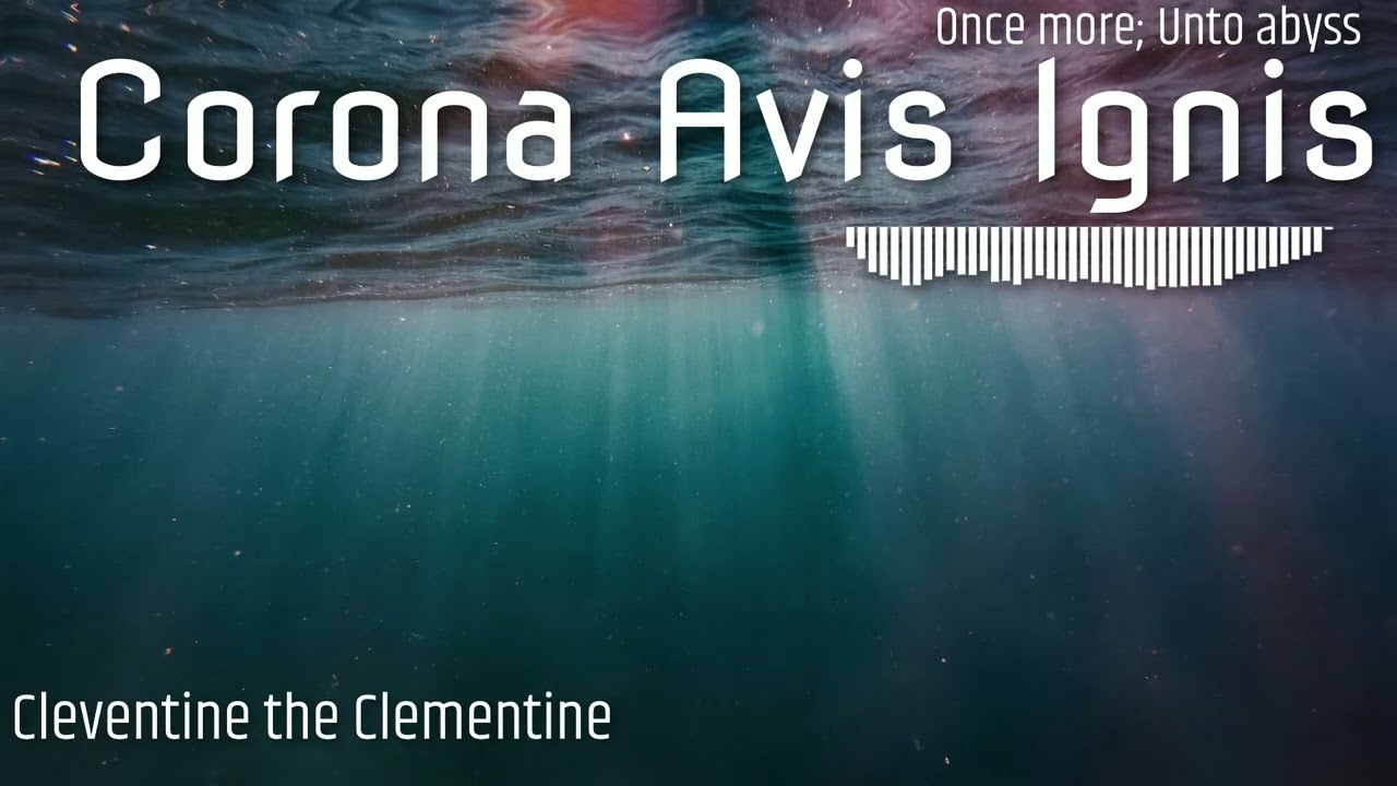 Corona Avis Ignis || Once more; Unto abyss