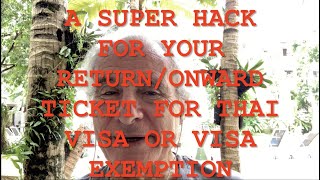 a super hack for your return/onward ticket for thai visa or visa exemption