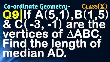 Q9 | If A(5, 1), B(1, 5) and C(-3, -1) are the vertices of ∆ABC. Find the length of median AD.
