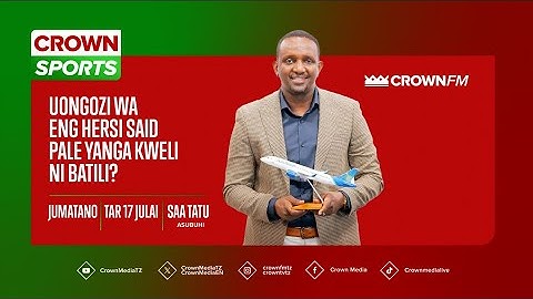 CROWN SPORT: UONGOZI WA ENG HERSI SAID PALE YANGA KWELI NI BATILI?