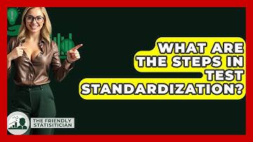 What Are The Steps In Test Standardization? - The Friendly Statistician