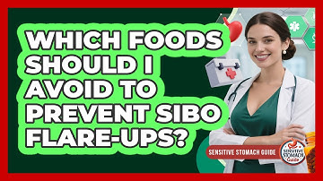Which Foods Should I Avoid To Prevent SIBO Flare-ups? - Sensitive Stomach Guide