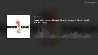 Kueen Talk. Journey Through Identity, Gaming & Mental Health w/ Kate (EP 59)
