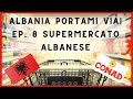 ALBANIA PORTAMI VIA #8 ESTATE: SUPERMERCATO ALBANESE