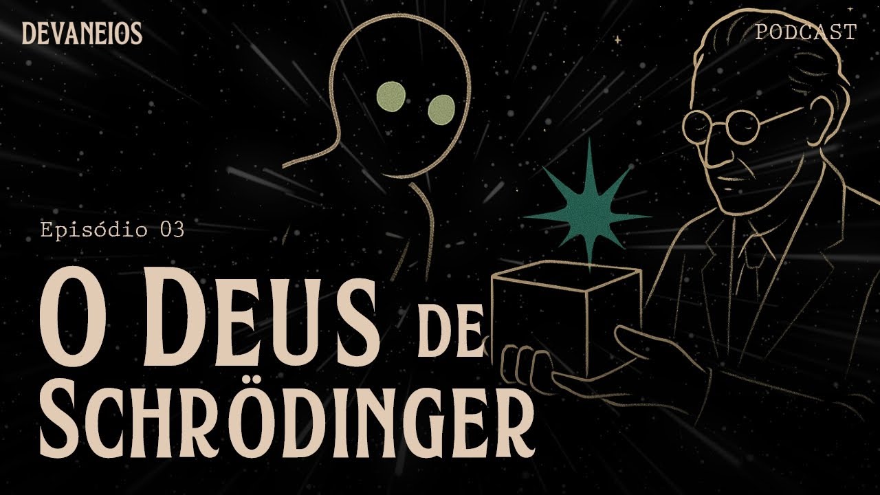 O DEUS DE SCHRODINGER | Devaneios Podcast | TP01 EP04