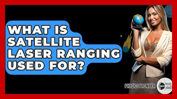 What Is Satellite Laser Ranging Used For? - Physics Frontier