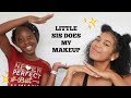LITTLE SISTER DOES MY MAKEUP