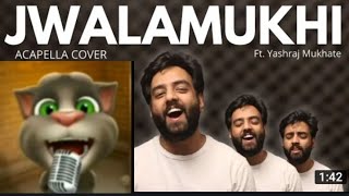 Jwalamukhi | Talking Tom Version Acapella Cover | 99 Songs |AR Rahman | Yashraj Mukhate | O Aashiqa