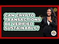 Can Crypto Transactions Be Verified Sustainably? - CryptoBasics360.com
