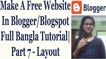 Make A Free Website In Blogger/Blogspot Full Bangla Tutorial | Part 7 - Layout