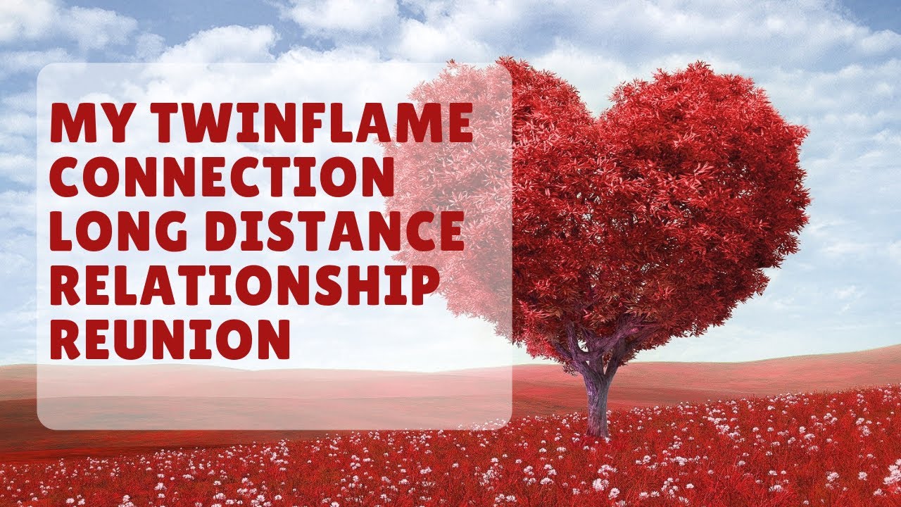 My Twin flame Connection Long Distance Relationship Reunion for the ...