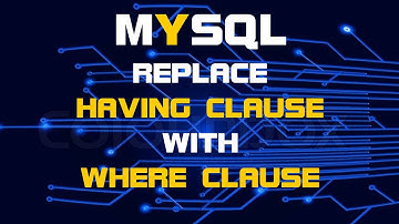 MYSQL | Replace HAVING With WHERE Condition | Use WHERE Clause Instead Of HAVING Clause