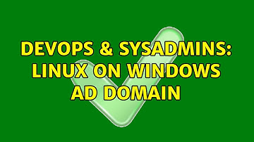 DevOps & SysAdmins: Linux on Windows AD Domain (3 Solutions!!)