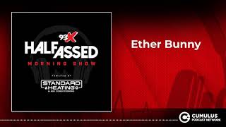 Ether Bunny | 93X Half-Assed Morning Show