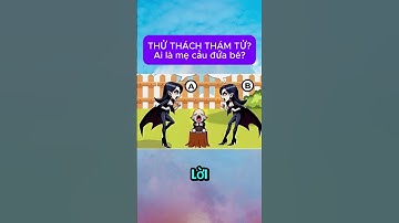 Ai là mẹ của đứa bé? #dovui