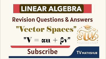 Linear Algebra Revision Questions and Answers| Vector Space Definition, Examples, Linear Dependence