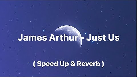 James Arthur - Just Us ( Sped up & Reverb )