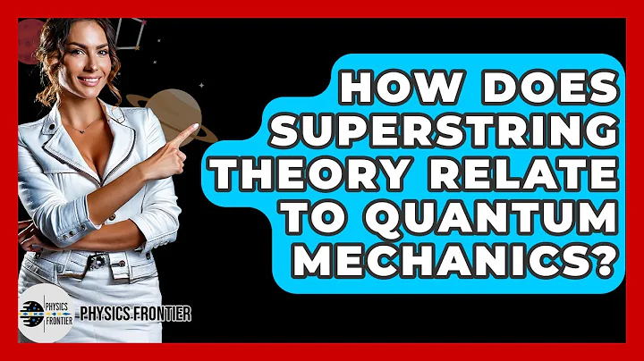 How Does Superstring Theory Relate To Quantum Mechanics? - Physics Frontier