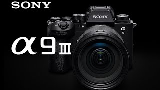 Introducing Sony α9 III | An Innovative Eye to Professional Photography