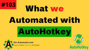 103 What we Automated with AutoHotKey #103