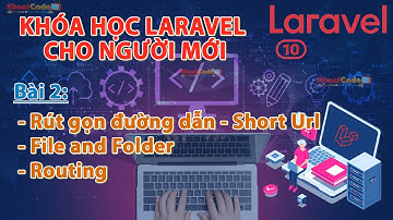 Laravel 10 Bài 2 - Cấu trúc file và thư mục trong Laravel| Rút gọn Url | Routing | KhoaiCodeTV