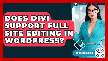 Does Divi Support Full Site Editing in WordPress? | WP Solutions Guru News