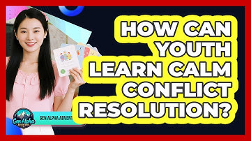 How Can Youth Learn Calm Conflict Resolution? - Gen Alpha Adventures
