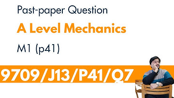 Kinematics | Mechanics A Level Math 9709/J13/P41/Q7