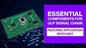 Essential Components for ULP Signal Chain | Featured Application Spotlight | Mouser Electronics