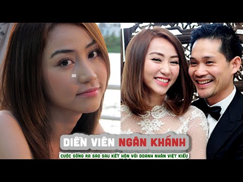 Tiểu sử diễn viên NGÂN KHÁNH  - Cuộc sống ra sao sau kết hôn với doanh nhân Việt Kiều