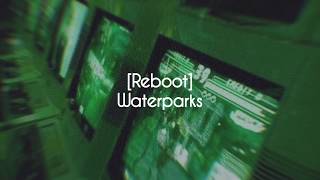 [reboot] | waterparks | lyrics