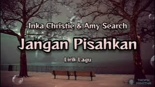 Jangan Pisahkan - Inka Christie & Amy Search (Lirik Lagu)