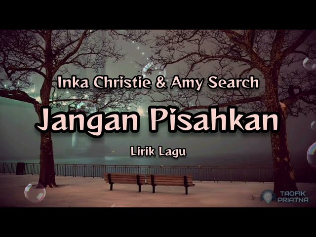 Jangan Pisahkan - Inka Christie u0026 Amy Search (Lirik Lagu) class=