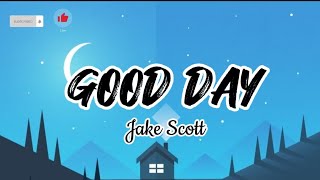 Good Day - Jake Scott (Lyrics)