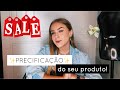 TUDO QUE VOCÊ PRECISA SABER SOBRE PRECIFICAÇÃO! Por Yasmin Scorse