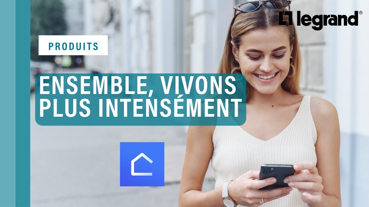 Ensemble, vivons plus intensément avec la maison connectée Legrand