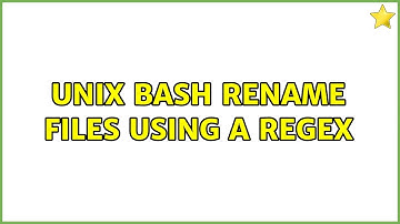 Unix Bash rename files using a regex (3 Solutions!!)