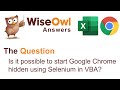 Wise Owl Answers - Is it Possible to Start Chrome Hidden using Selenium in VBA?