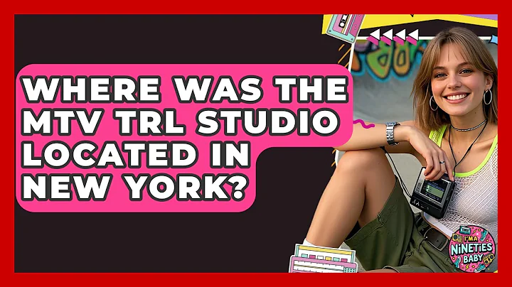 Where Was the MTV TRL Studio Located in New York? | I'm a 90s Baby