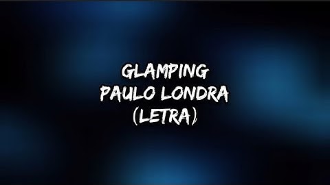 GLAMPING -  Paulo Londra(letra/lyrics)