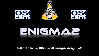 how to install oscam ipk in all images enigma2