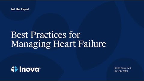 Inova Ask the Expert: Best Practices for Managing Heart Failure