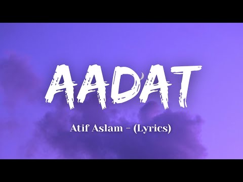 Aadat - Atif