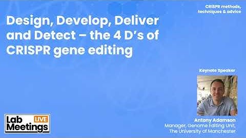 Design, Develop, Deliver and Detect – the 4 D’s of CRISPR gene editing